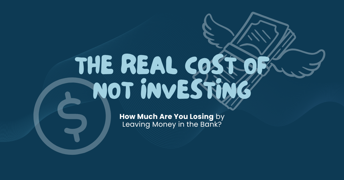 The Real Cost of Not Investing - How Much Are You Losing by Leaving Money in the Bank